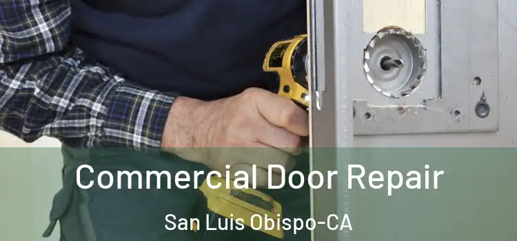  Commercial Door Repair San Luis Obispo-CA