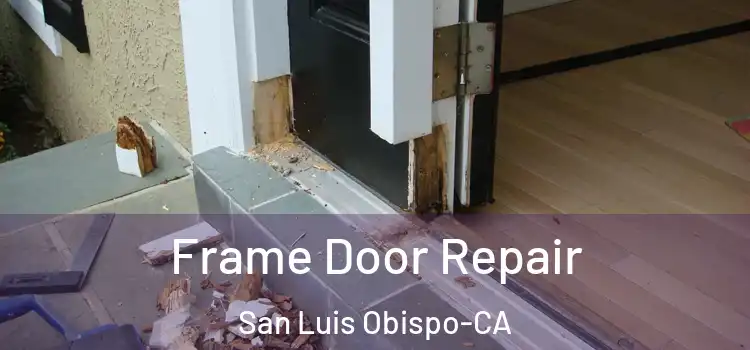  Frame Door Repair San Luis Obispo-CA