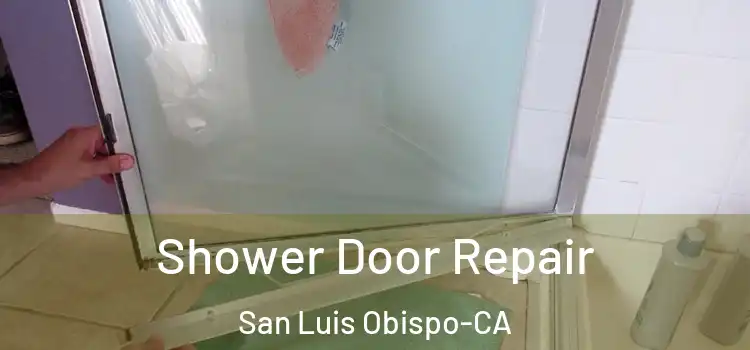  Shower Door Repair San Luis Obispo-CA